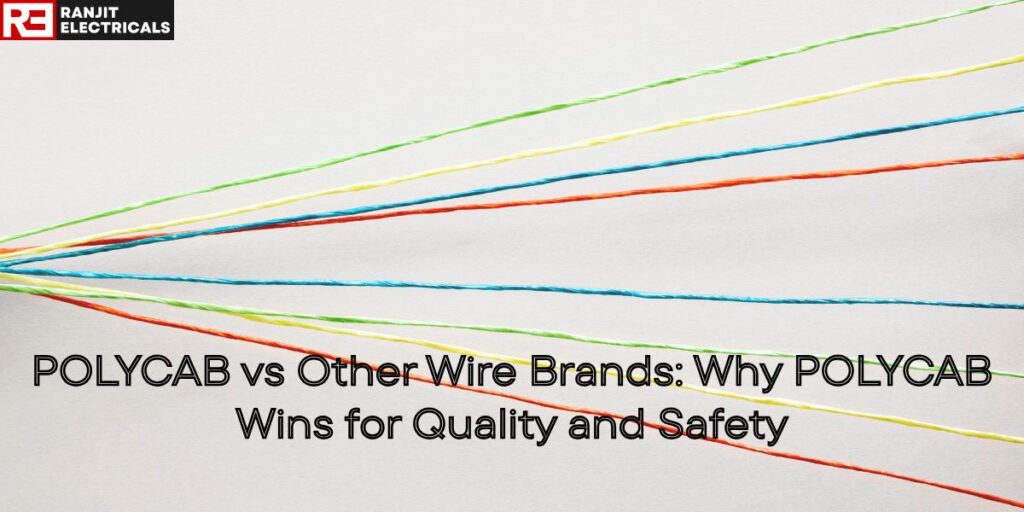 POLYCAB vs Other Wire Brands: Why POLYCAB Wins for Quality and Safety