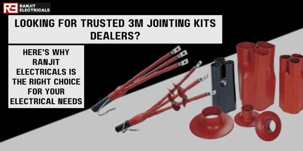 Looking for Trusted 3M Jointing Kits Dealers? Here’s Why Ranjit Electricals Is the Right Choice for Your Electrical Needs
